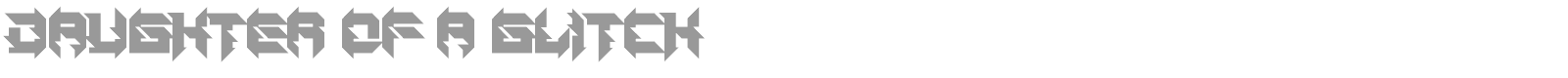 Daughter Of A Glitch font preview